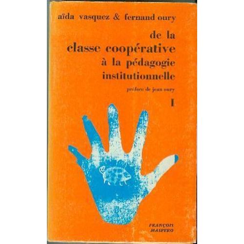 De La Classe Coopérative À La Pédagogie Institutionnelle Tome I de