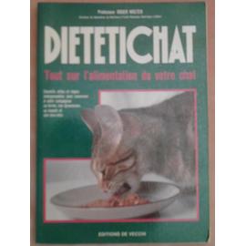 Dietetichat Tout Sur L Alimentation De Votre Chat Conseils Utiles Et Regles Indispensables Pour Conserver A Votre Compagnon Sa Forme Son Dynamisme Sa Beaute Et Son Bien Etre Rakuten