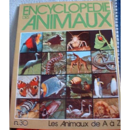 Les Animaux De A à Z La Grande Encyclopédie Du Monde Animal En 30 Tomes