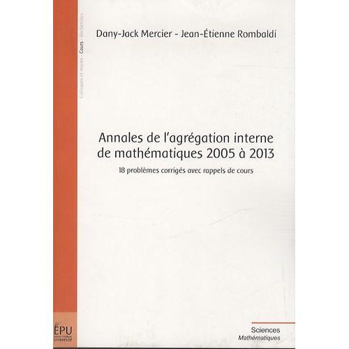 Annales De Lagrégation Interne De Mathématiques 2005 à 2013 18 Problèmes Corrigés Avec Rappels De Cours - 