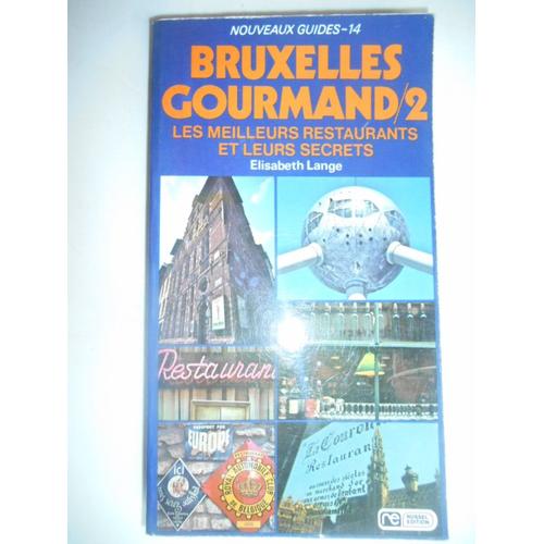 Bruxelles Gourmand Les Meilleurs Restaurants Et Leurs Secrets - 