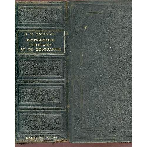 Dictionnaire Et De Geographie Contenant 1 Lhistoire Proprement Dite 2 La Biogaphie Universelle 3 La Mythologie 4la Géographie Ancienne Et - 