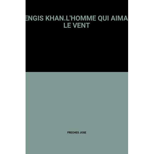 L Homme Qui Dompta Le Vent GENGIS KHAN.L'HOMME QUI AIMAIT LE VENT | Rakuten