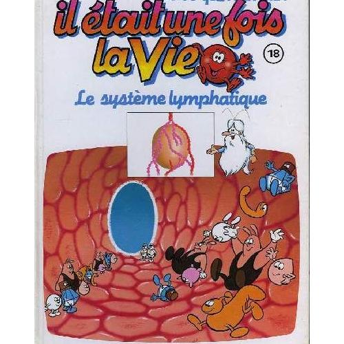 Il était Une Fois Le Corps Humain Il Était Une Fois La Vie. Le Corps Humain N°18 : Le Système Lymphatique