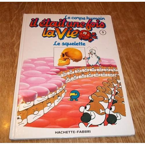 Decouvre Le Corps Humain Il Etait Une Fois La Vie Il Était Une Fois La Vie. Le Corps Humain N° 3:le squelette 1991 | Rakuten