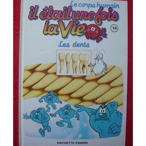 Il Etait Une Fois La Vie Les Dents Il était une fois la vie, Le corps humain, Tome 14. Les dents | Rakuten