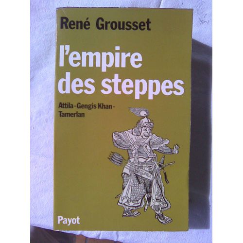 The Empire of the Steppes by René Grousset