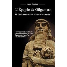 L Epopee De Gilgamesh Le Grand Roi Qui Ne Voulait Pas Mourir Rakuten