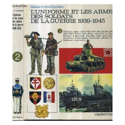 Luniforme et les armes des soldats de la guerre 1939 1945 tome 3 etats unis japon chine evolution des grandes armees 1943 1945 france libre artillerie engins balistiques sous marins