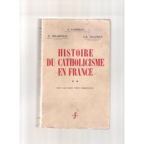 Histoire Du Catholicisme En France Tome 2 Sous Les Rois Très Chrétiens - 