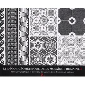 Le Decor Geometrique De La Mosaique Romaine Tome 1 Repertoire Graphique Et Descriptif Des Compositions Lineaires Et Isotropes Rakuten
