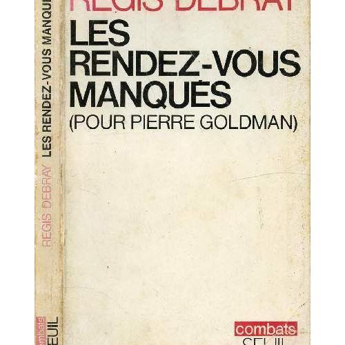 Les Rendez Vous Manques Pour Pierre Goldman Un Inconnu Célèbre Le Lourd Silence Des Militants Les Amis Et Les Idées Vivez Votre Mort Et Faites - 