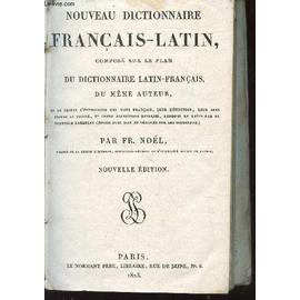 Nouveau Dictionnaire Francais Latin Compose Sur Le Plan Du Dictionnaire Latin Francais Du Meme Auteur Ou Se Trouve L Etymologie Des Mots Francais Leur Definition Leur Ses Propre Et Rakuten