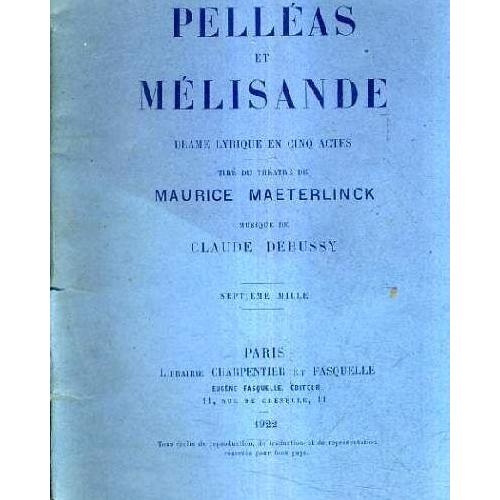 Pelleas Et Melisande Drame Lyrique En Cinq Actes Tire Du Theatre De Maurice Maetherlinck Musique De Claude Debussy - 