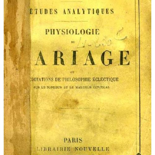 Physiologie Du Mariage Ou Meditations De Philosophie Eclectique Sur Le Bonheur Et Le Malheur Conjugal Etudes Analytiques - 