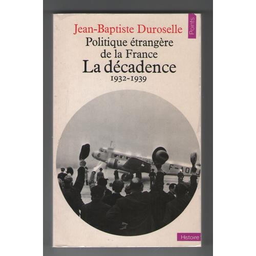 Politique étrangère de la France La décadence 1932 1939, JeanBaptiste Duroselle, Imprimerie Politique étrangère de la France La décadence 1932 1939, JeanBaptiste Duroselle, Imprimerie