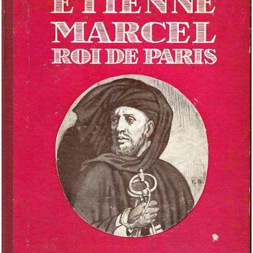 Etienne Marcel Roi De Paris Chronique Du Temps De Jean Le Bon Rakuten