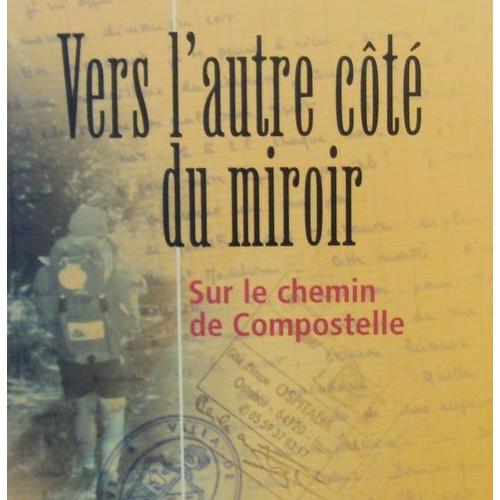 De L Autre Cote Du Chemin VERS L'AUTRE COTE DU MIROIR - SUR LE CHEMIN DE COMPOSTELLE | Rakuten
